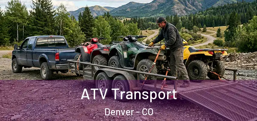 ATV Transport Denver - CO