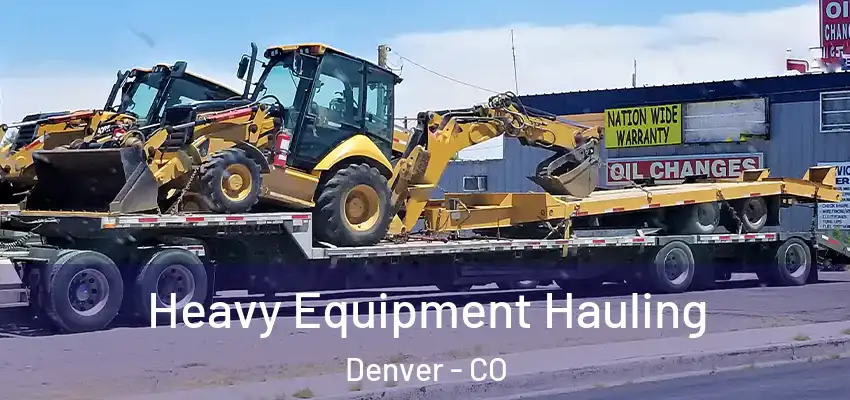 Heavy Equipment Hauling Denver - CO