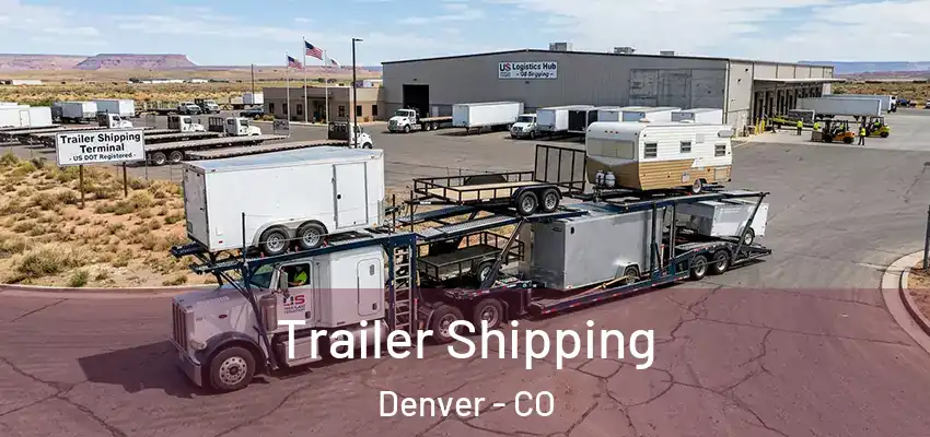 Trailer Shipping Denver - CO