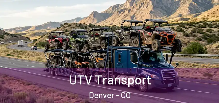 UTV Transport Denver - CO
